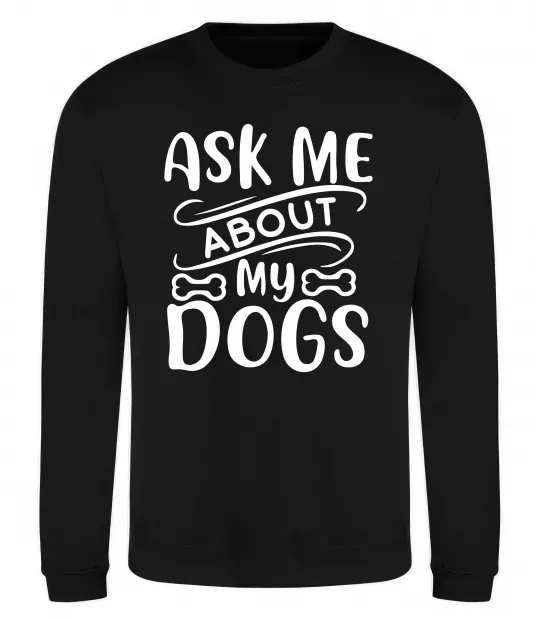 Світшот Ask me about my dogs Чорний фото