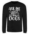 Світшот Ask me about my dogs Чорний фото
