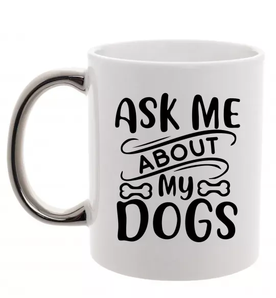 Чашка з кольоровою ручкою Ask me about my dogs Срібло фото