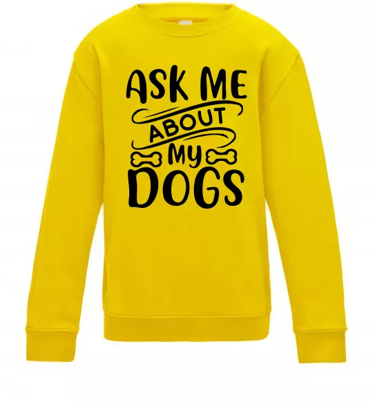 Детский Свитшот Ask me about my dogs Солнечно желтый фото