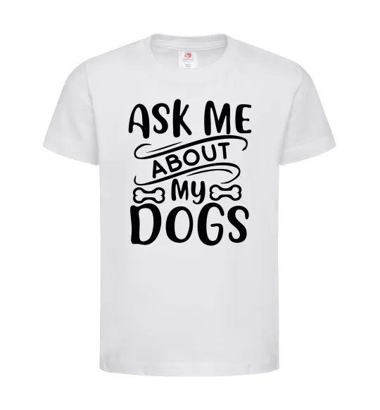 Дитяча футболка Ask me about my dogs Білий фото