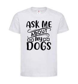 Дитяча футболка Ask me about my dogs