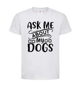 Дитяча футболка Ask me about my dogs Білий фото