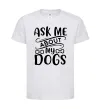 Дитяча футболка Ask me about my dogs Білий фото