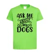 Дитяча футболка Ask me about my dogs Лаймовий фото