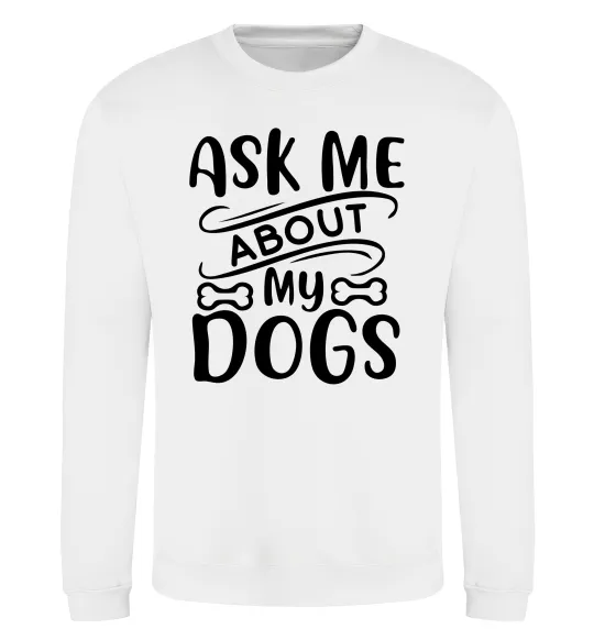 Світшот Ask me about my dogs Білий фото