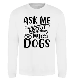 Свитшот Ask me about my dogs Белый фото
