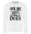 Світшот Ask me about my dogs Білий фото