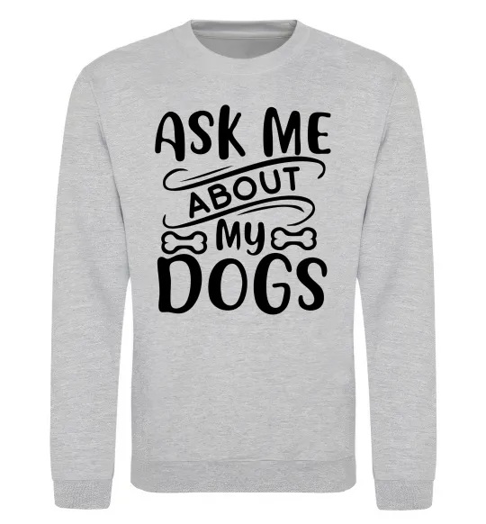 Світшот Ask me about my dogs Сірий меланж фото