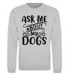Світшот Ask me about my dogs Сірий меланж фото