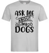 Чоловіча футболка Ask me about my dogs Сірий фото