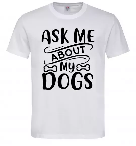 Чоловіча футболка Ask me about my dogs Білий фото