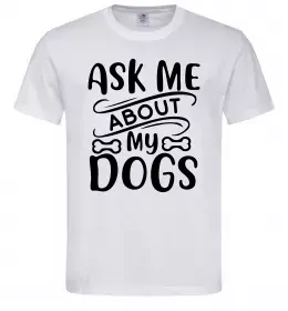 Чоловіча футболка Ask me about my dogs Білий фото