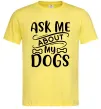 Чоловіча футболка Ask me about my dogs Лимонний фото