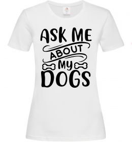 Женская футболка Ask me about my dogs