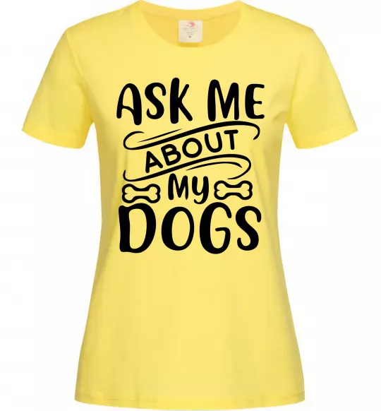 Жіноча футболка Ask me about my dogs Лимонний фото