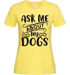 Жіноча футболка Ask me about my dogs Лимонний фото
