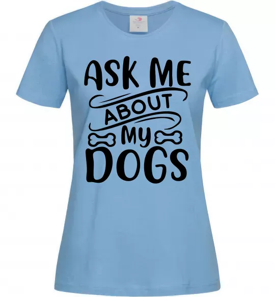 Жіноча футболка Ask me about my dogs Блакитний фото