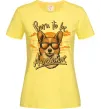 Женская футболка Corgi born to be awesome Лимонный фото
