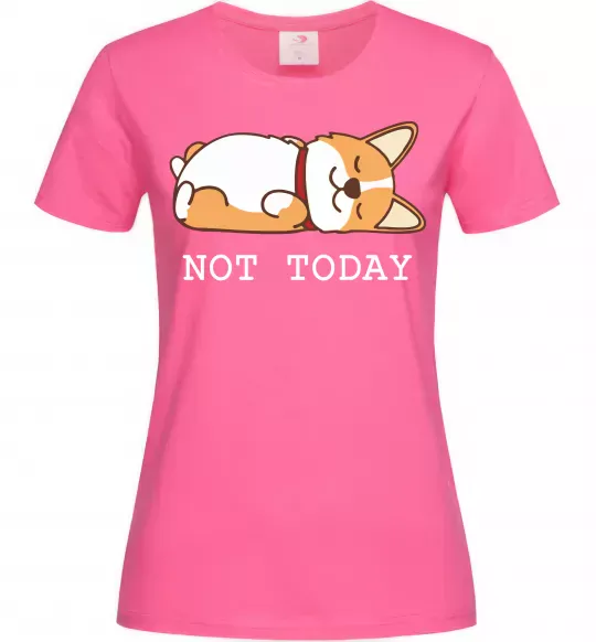 Женская футболка Not today Corgi Ярко-розовый фото