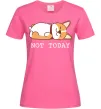 Женская футболка Not today Corgi Ярко-розовый фото
