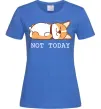 Женская футболка Not today Corgi Ярко-синий фото