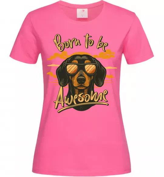 Женская футболка Такса Born to be awesome Ярко-розовый фото