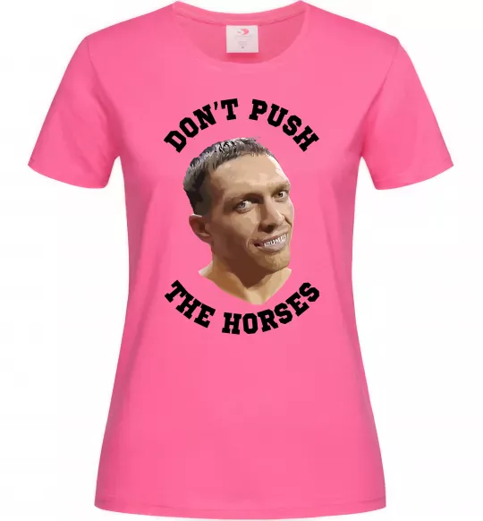 Женская футболка Олександр Усик Don`t push the horses Ярко-розовый фото