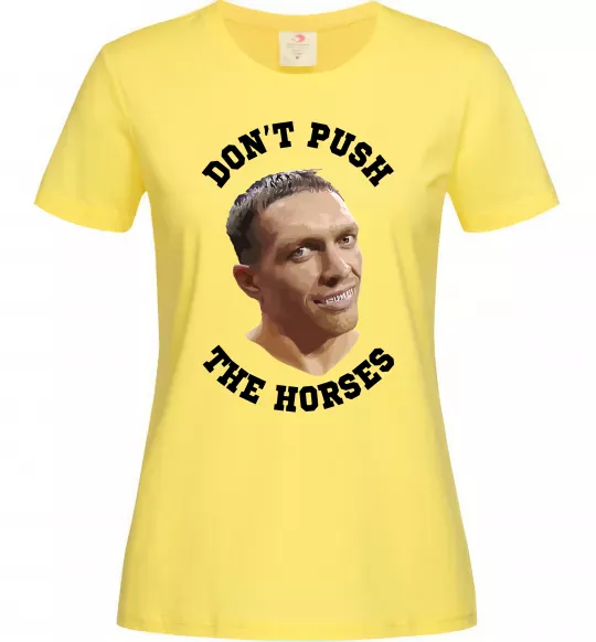 Женская футболка Олександр Усик Don`t push the horses Лимонный фото