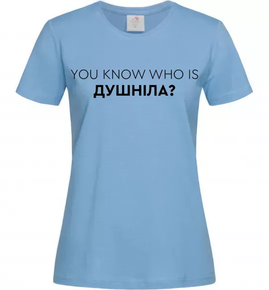 Жіноча футболка You know who is душніла? Блакитний фото