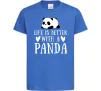 Дитяча футболка Life is better with a panda Яскраво-синій фото