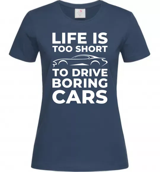 Жіноча футболка Life is to short to drive boring cars Темно-синій фото