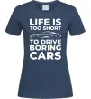 Жіноча футболка Life is to short to drive boring cars Темно-синій фото