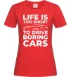 Жіноча футболка Life is to short to drive boring cars Червоний фото