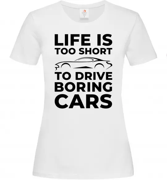 Жіноча футболка Life is to short to drive boring cars Білий фото