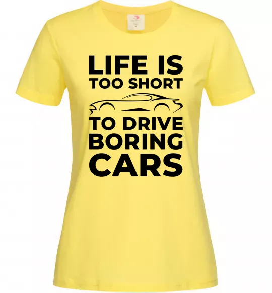 Жіноча футболка Life is to short to drive boring cars Лимонний фото