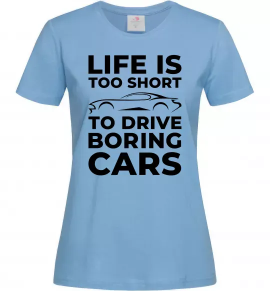 Жіноча футболка Life is to short to drive boring cars Блакитний фото
