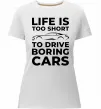 Женская премиум футболка Life is to short to drive boring cars Белый фото
