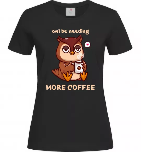 Женская футболка Owl be needing more coffee Черный фото