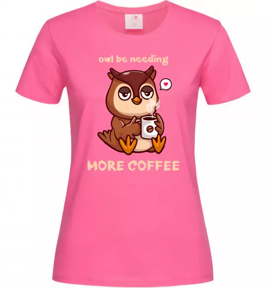 Женская футболка Owl be needing more coffee Ярко-розовый фото