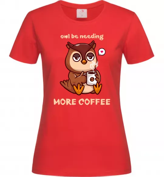 Женская футболка Owl be needing more coffee Красный фото