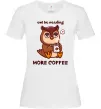 Женская футболка Owl be needing more coffee Белый фото