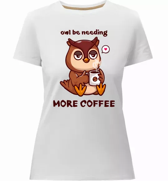 Жіноча преміум футболка Owl be needing more coffee Білий фото