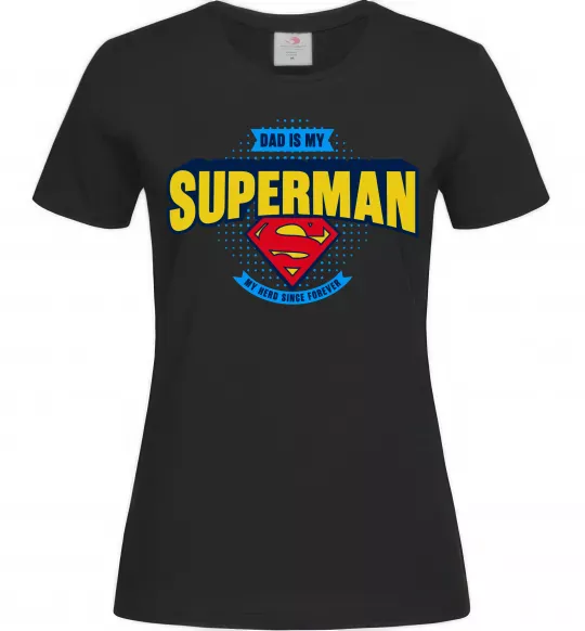Женская футболка Dad is my Superman Черный фото