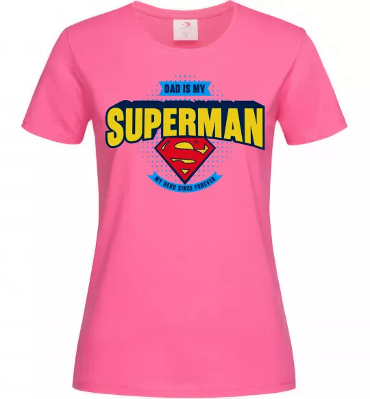Женская футболка Dad is my Superman Ярко-розовый фото