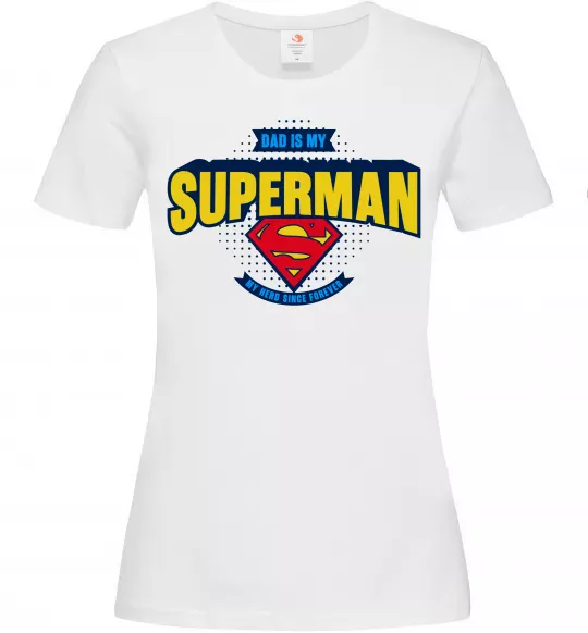 Женская футболка Dad is my Superman Белый фото