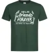 Чоловіча футболка We`ll be friend forever Темно-зелений Чоловіча футболка We`ll be friend forever Темно-зелений фото