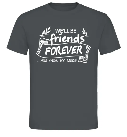 Чоловіча футболка We`ll be friend forever Графіт фото