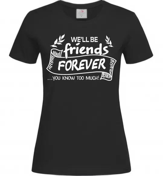 Женская футболка We`ll be friend forever Черный фото