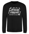 Свитшот We`ll be friend forever Черный фото